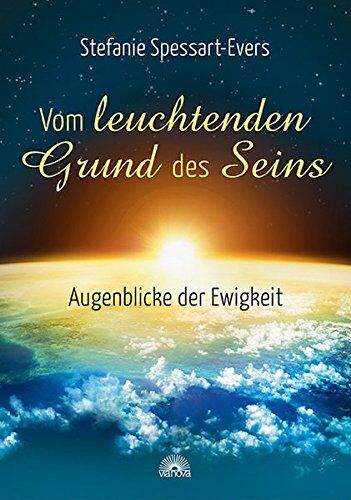 Stefanie Spessart-Evers - Vom leuchtenden Grund des Seins: Augenblicke der Ewigkeit - Preis vom 30.09.2026 09:01:18 h