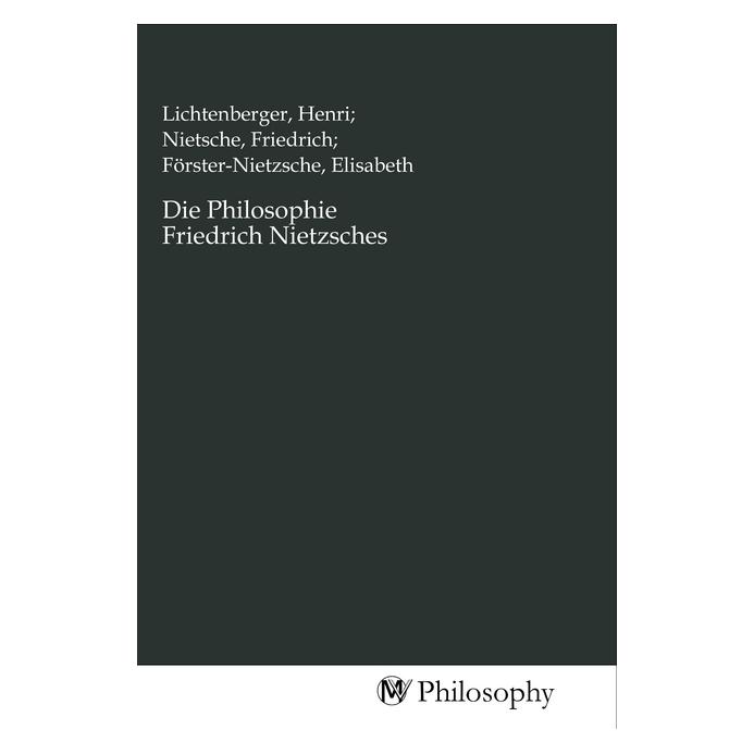 MV-Philosophy Die Philosophie Friedrich Nietzsches (Softcover, Elisab Förster-Nietzsche Lichtenberger, Friedrich Nietsche, Henri) (56144556)