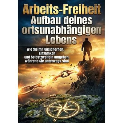 Arbeits-Freiheit: Aufbau deines ortsunabhängigen Lebens, Taschenbuch von Oliver Reuter, Epubli, 978-3-565-23141-6