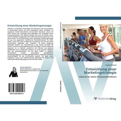 Entwicklung einer Marketingstrategie, Taschenbuch von Sandra Pohland, AV Akademikerverlag, 978-3-639-40914-7