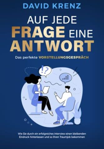 David Krenz - Auf jede Frage eine Antwort – Das perfekte Vorstellungsgespräch: Wie Sie durch ein erfolgreiches Interview einen bleibenden Eindruck hinterlassen und so Ihren Traumjob bekommen - Preis vom 09.10.2026 07:28:09 h