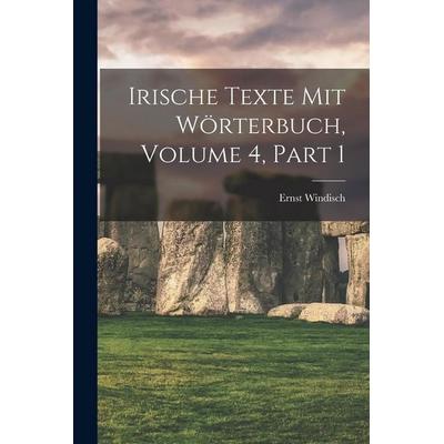 Irische Texte Mit Wörterbuch, Volume 4, part 1, Taschenbuch von Ernst Windisch, Legare Street Press, 978-1-01-909015-2