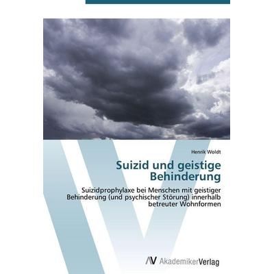 Suizid und geistige Behinderung, Taschenbuch von Henrik Woldt, AV Akademikerverlag, 978-3-639-43330-2