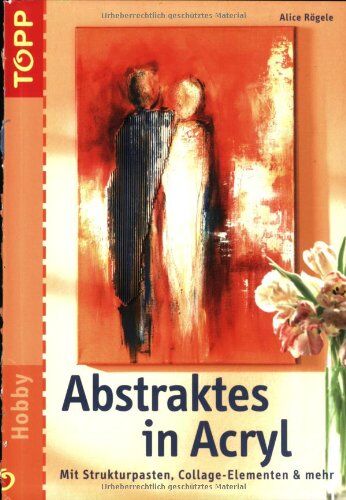 Alice Rögele - Abstraktes in Acryl: Mit Strukturpasten, Collage-Elementen & mehr - Preis vom 13.10.2026 11:25:28 h