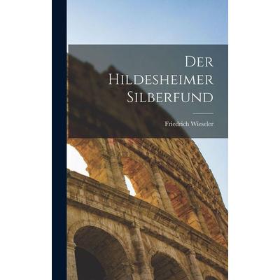 Der Hildesheimer Silberfund, Gebundene Ausgabe von Friedrich Wieseler, Legare Street Press, 978-1-01-713818-4