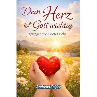 Dein Herz ist Gott wichtig, Taschenbuch von Andreas Keiper, Epubli, 978-3-565-22478-4