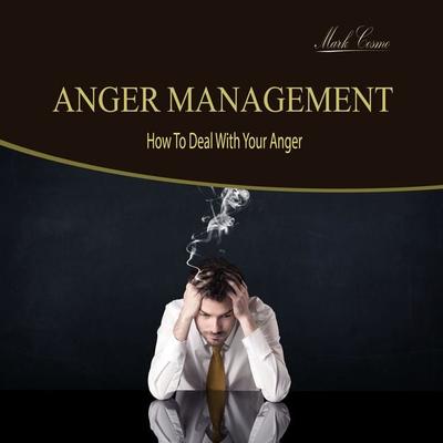 Anger Management - How to Deal with Your Anger - Mark Cosmo, Audio, 4250618883793