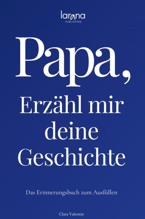 Clara Valentin - Papa, erzähl mir deine Geschichte: Das Erinnerungsbuch zum Ausfüllen Ein persönliches und besonderes Geschenk für Väter: zum Verschenken und Zurückbekommen - Preis vom 30.09.2026 22:30:23 h