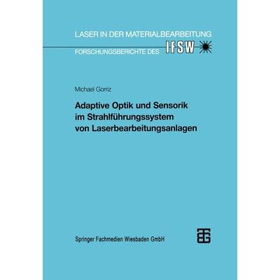 Adaptive Optik und Sensorik im Strahlführungssystem von Laserbearbeitungsanlagen, Taschenbuch von Michael Gorriz, Vieweg & Teubner, 978-3-519-06206-6
