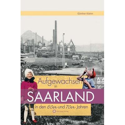 Aufgewachsen im Saarland in den 60er & 70er Jahren, Gebundene Ausgabe von Günther Klahm, Wartberg Verlag, 978-3-8313-1921-3