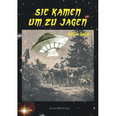 Sie kamen um zu jagen, Taschenbuch von Sylvia Lapp, Ancient Mail, 978-3-943565-04-1