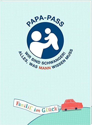 Broschur - Familie im Glück - Papa-Pass: Wir sind schwanger! Alles, was Mann wissen muss - Preis vom 01.10.2026 17:08:56 h