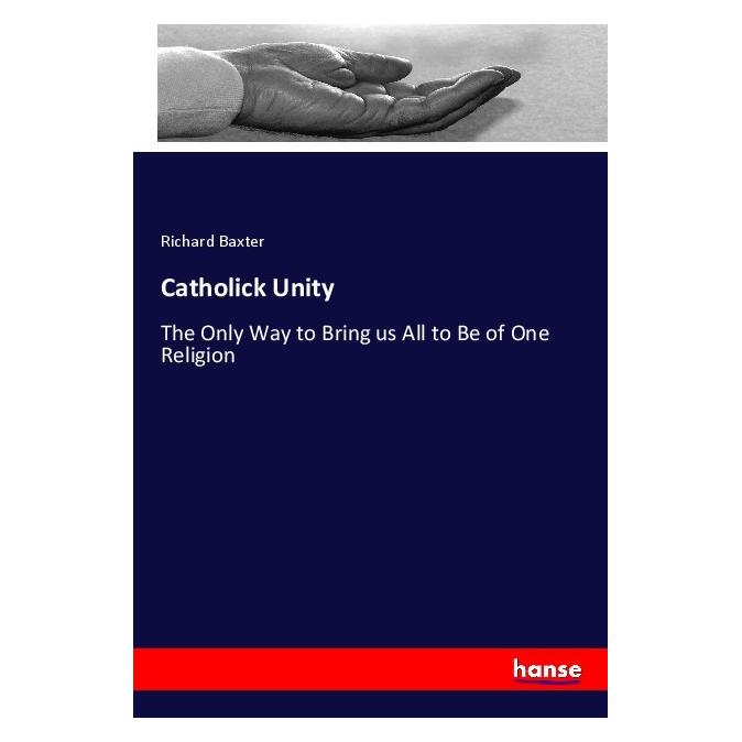 Hansebooks Catholick Unity (Englisch, Softcover, Richard Baxter) (55990524)