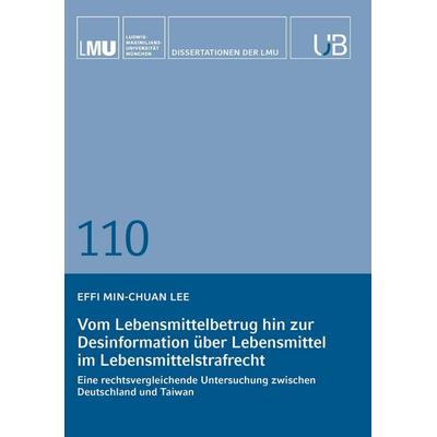 Vom Lebensmittelbetrug hin zur Desinformation über Lebensmittel im Lebensmittelstrafrecht, Taschenbuch von Effi Min-Chuan Lee, Buchschmiede,