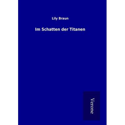 Im Schatten der Titanen, Gebundene Ausgabe von Lily Braun, BoD - Books on Demand