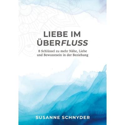 Liebe im Überfluss, Taschenbuch von Susanne Schnyder, BoD – Books on Demand, 978-3-7597-5093-8