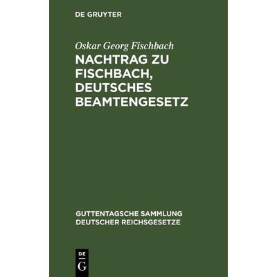 Nachtrag zu Fischbach, Deutsches Beamtengesetz, Gebundene Ausgabe von Oskar Georg Fischbach, De Gruyter, 978-3-11-262931-4