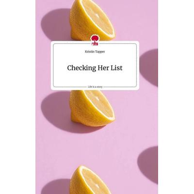 Checking Her List. Life is a Story - story.one, Gebundene Ausgabe von Kristin Tapper, Story.one publishing, 978-3-7108-1342-9