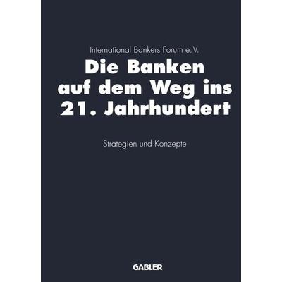 Die Banken auf dem Weg ins 21. Jahrhundert, Taschenbuch von , Betriebswirtschaftlicher Verlag Gabler, 978-3-322-82603-9