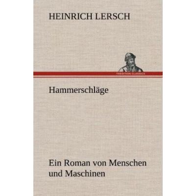 Hammerschläge, Gebundene Ausgabe von Heinrich Lersch, Tredition, 978-3-8472-5521-5