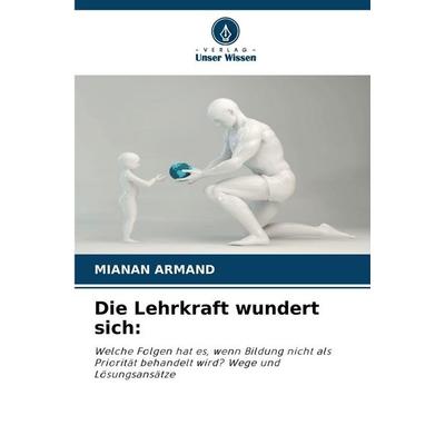 Die Lehrkraft wundert sich:, Taschenbuch von Mianan Armand, Verlag Unser Wissen, 978-620-9-58621-7