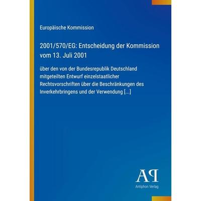 2001/570/EG: Entscheidung der Kommission vom 13. Juli 2001, Taschenbuch von Europäische Kommission, Antiphon Verlag, 978-3-387-70297-2