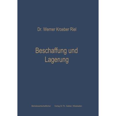Beschaffung und Lagerung, Taschenbuch von Werner Kroeber-Riel, Betriebswirtschaftlicher Verlag Gabler, 978-3-663-00442-4