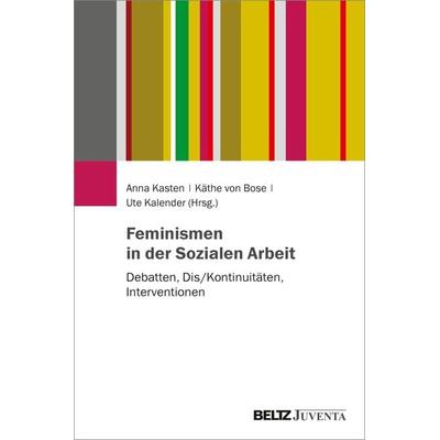 Feminismen in der Sozialen Arbeit, Taschenbuch von , Juventa Verlag ein Imprint der Beltz Verlagsgruppe GmbH & Co. KG, 978-3-7799-6570-1