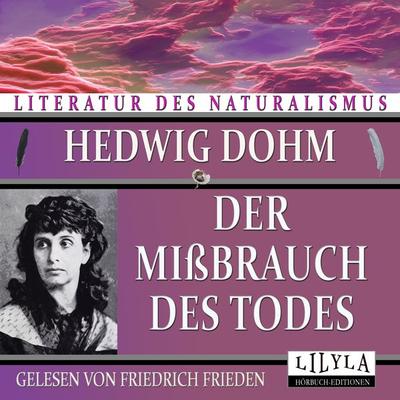 Der Mißbrauch des Todes - Hedwig Dohm, Audio, 9783969788400
