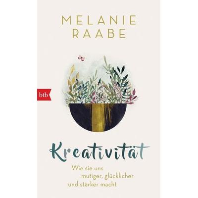 Kreativität, Gebundene Ausgabe von Melanie Raabe, btb, 978-3-442-75892-0