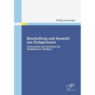 Beschaffung und Auswahl von Fachpersonal, Taschenbuch von Philipp Leinenkugel, Diplomica Verlag GmbH, 978-3-8366-6992-4