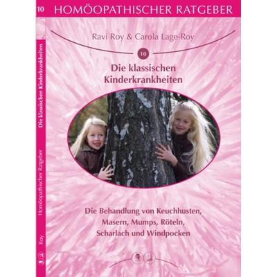 Homöopathischer Ratgeber Die klassischen Kinderkrankheiten, Taschenbuch von Ravi Roy,Carola Lage-Roy, Lage & Roy, 978-3-929108-23-1