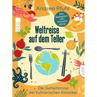 Weltreise auf dem Teller, Gebundene Ausgabe von Andrea Pfuhl, Rowohlt Taschenbuch, 978-3-499-00870-2