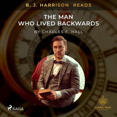 B. J. Harrison Reads The Man Who Lived Backwards - Charles F. Hall, Audio, 9788726573671