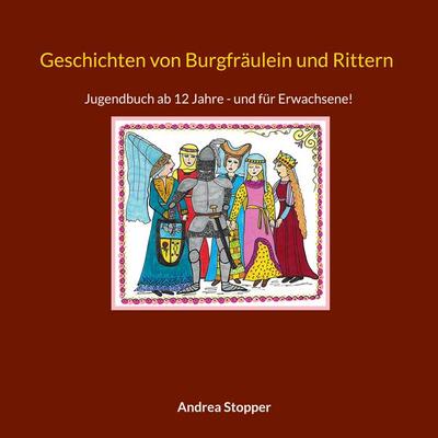 Geschichten von Burgfräulein und Rittern, Taschenbuch von Andrea Stopper, BoD – Books on Demand, 978-3-695-74522-7