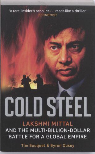 Tim Bouquet - Cold Steel: Lakshmi Mittal and the Multi-billion-dollar Battle for a Global Empire - Preis vom 02.10.2026 23:42:20 h