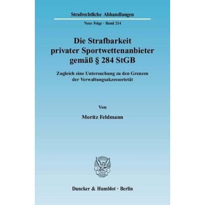 Die Strafbarkeit privater Sportwettenanbieter gemäß § 284 StGB., Taschenbuch von Moritz Feldmann, Duncker & Humblot, 978-3-428-13214-0