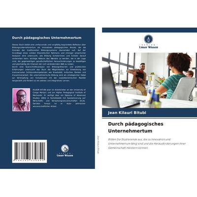 Durch pädagogisches Unternehmertum, Taschenbuch von Jean Kilauri Bitubi, Verlag Unser Wissen, 978-620-3-33984-0