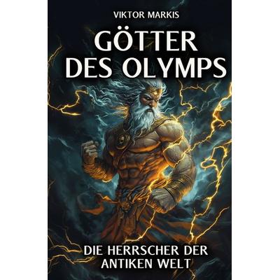 Götter des Olymps – Die Herrscher der antiken Welt, Gebundene Ausgabe von Viktor Markis, Tredition, 978-3-384-32753-6