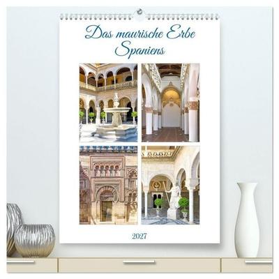 Das maurische Erbe Spaniens (hochwertiger Premium Wandkalender 2027 DIN A2 hoch), Kunstdruck in Hochglanz