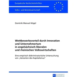 Wettbewerbsvorteil durch Innovation und Unternehmertum in angelsächsisch-liberalen und rheinischen V, Fachbücher von Dominik Manuel Kögel