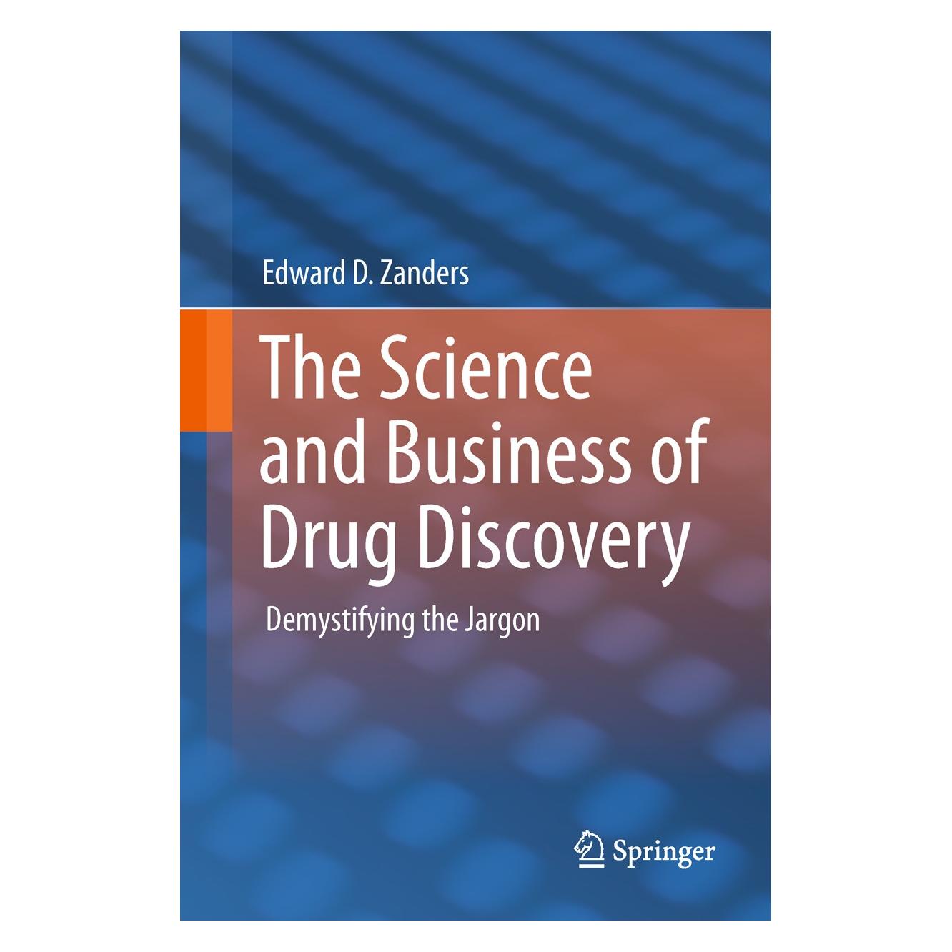 Springer The Science and Business of Drug Discovery (Englisch, Hardcover, Edward D. Zanders) (9781441999016)