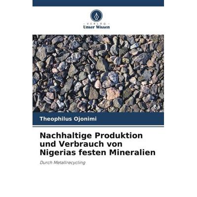 Nachhaltige Produktion und Verbrauch von Nigerias festen Mineralien, Taschenbuch von Theophilus Ojonimi, Verlag Unser Wissen, 978-620-5-36852-7