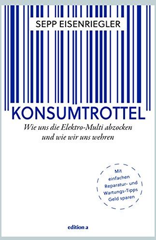 Sepp Eisenriegler - Konsumtrottel: Wie uns die Konzerne austricksen und wie wir uns wehren - Preis vom 09.10.2026 07:28:09 h