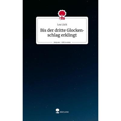 Bis der dritte Glockenschlag erklingt. Life is a Story - story.one, Gebundene Ausgabe von Lea Lück, Storylution, 978-3-7115-5586-1