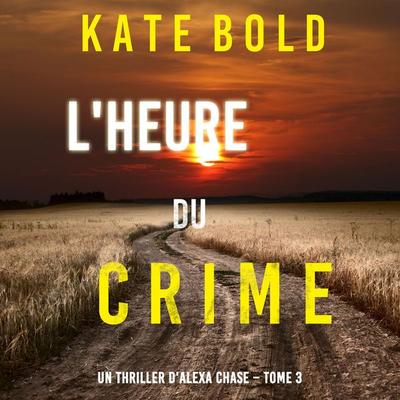 L'Heure du Crime (Un Thriller d'Alexa Chase – Tome 3) - Kate Bold, Audio, 9781094333120