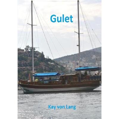 Gulet, Taschenbuch von Kay Lang, Epubli, 978-3-7418-0168-6