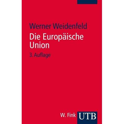 Die Europäische Union, Taschenbuch von Werner Weidenfeld, Utb GmbH