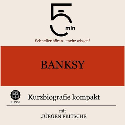 Banksy: Kurzbiografie kompakt - 5 Minuten,5 Minuten Biografien,Jürgen Fritsche, Audio, 9783754509968