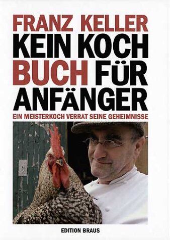 Franz Keller - Kein Kochbuch für Anfänger: Ein Meisterkoch verrät seine Geheimnisse - Preis vom 09.10.2026 07:28:09 h